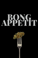 Bong Appetit: Lined Recipe Notebook For Chefs, Cooks, Culinary Artists And Bakers That Love Cooking With Marijuana!