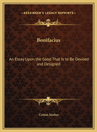 Bonifacius: An Essay Upon the Good That Is to Be Devised and Designed