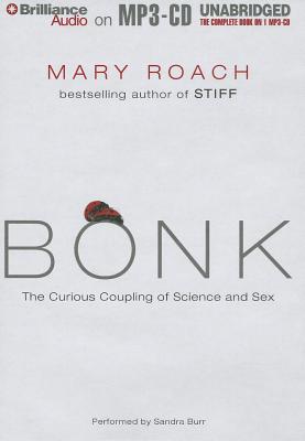 Bonk: The Curious Coupling of Science and Sex - Roach, Mary, and Burr, Sandra (Read by)