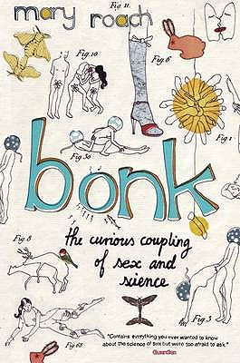 Bonk: The Curious Coupling Of Sex And Science - Roach, Mary