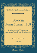 Bonner Jahrbcher, 1898, Vol. 102: Jahrbcher Des Vereins Von Altertumsfreunden Im Rheinlande (Classic Reprint)