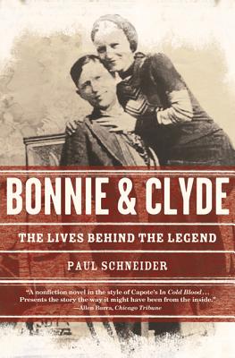 Bonnie and Clyde: The Lives Behind the Legend - Schneider, Paul