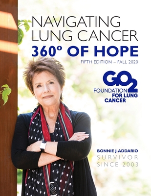 Bonnie J. Addario Navigating Lung Cancer 360 Degrees of Hope - Hesketh, Paul, MD (Contributions by), and Sinha, Robert, MD (Contributions by), and Camidge, MD, PhD (Contributions by)