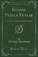 Bonnie Prince Fetlar: The Story of a Pony and His Friend (Classic Reprint)