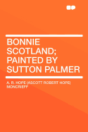 Bonnie Scotland; Painted by Sutton Palmer