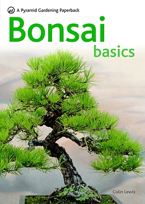 Bonsai Basics - A Comprehensive Guide to Care and Cultivation: A Pyramid Paperback - Lewis, Colin