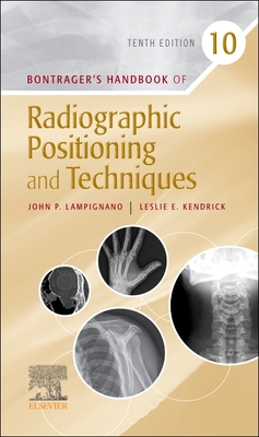 Bontrager's Handbook of Radiographic Positioning and Techniques - Lampignano, John, Med, Rt(r), (Ct), and Kendrick, Leslie E, MS