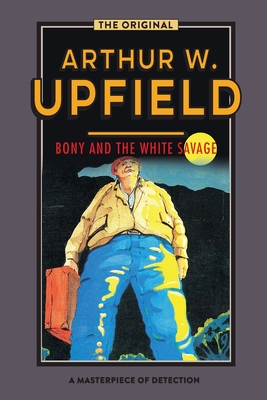 Bony and the White Savage - Upfield, Arthur W