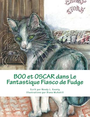 Boo et Oscar dans le Fantastique Fiasco de Fudge - McAskill, Diana (Illustrator), and Koenig, Wendy L