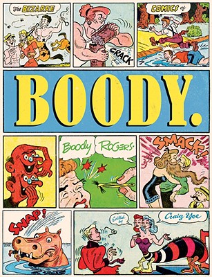 Boody: The Bizarre Comics of Boody Rogers - Yoe, Craig, Mr. (Editor)