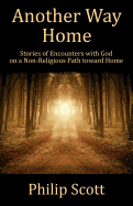 Book-Another Way Home: Experiencing God on a Nonreligious Path Toward Home