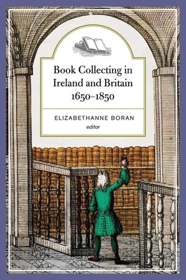 Book Collecting in Ireland and Britain, 1650-1850 - Boran, Elizabethanne (Editor)