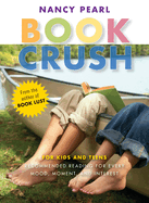 Book Crush: For Kids and Teens--Recommended Reading for Every Mood, Moment, and Interest