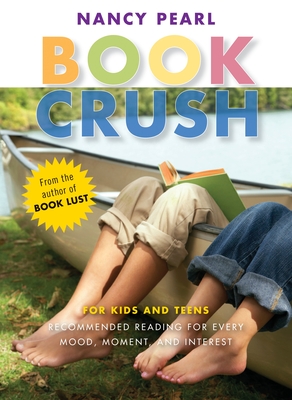Book Crush: For Kids and Teens--Recommended Reading for Every Mood, Moment, and Interest - Pearl, Nancy