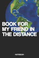 Book for My Friend in the Distance: Notebook - Friendship - pen pal - gift - lined - 6 x 9 inch