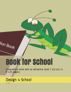 Book for School: Composition book with an attractive cover ( 8.5 x11 in & 120 pages)