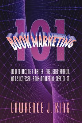 Book Marketing 101 - King, Lawrence J