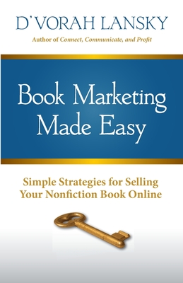 Book Marketing Made Easy: Simple Strategies for Selling Your Nonfiction Book Online - Lansky, D'Vorah