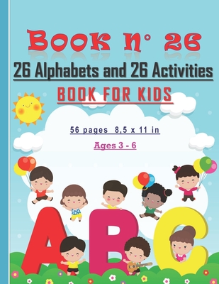 Book n 26: 26 Alphabets and 26 Activities Book for Kids ages 3-6, with 56 pages and 8,5x11 in. Great gift for kids/children. - Art Publishing, Tamoh