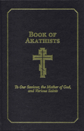 Book of Akathists Volume II: To Our Saviour, the Holy Spirit, the Mother of God, and Various Saints Volume 2