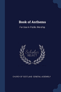 Book of Anthems: For Use in Public Worship