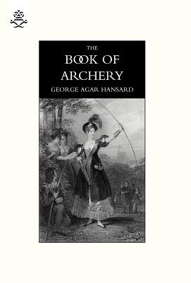 Book of Archery (1840) - Hansard, George Agar, and George, Mike, Jr.