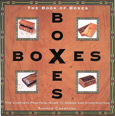 Book of Boxes: The Complete Practical Guide to Design and Construction - Crawford, Andrew