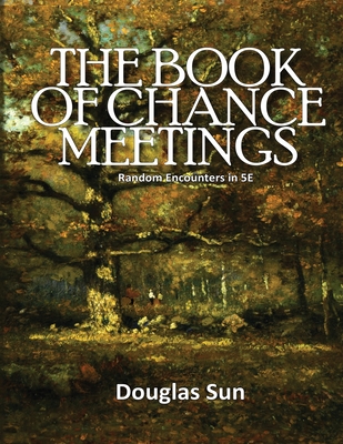 Book of Chance Meetings: Random Encounters in 5E - Sun, Douglas