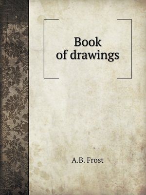 Book of Drawings - Frost, A B