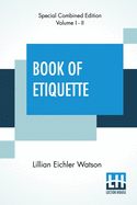 Book Of Etiquette (Complete): Complete Edition Of Two Volumes, Vol. I. - Ii.