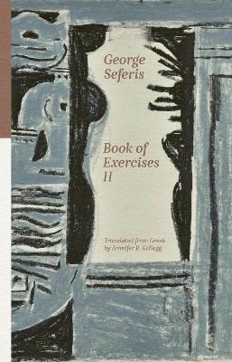 Book of Exercises II - Seferis, George, and Kellogg, Jennifer R. (Translated by)