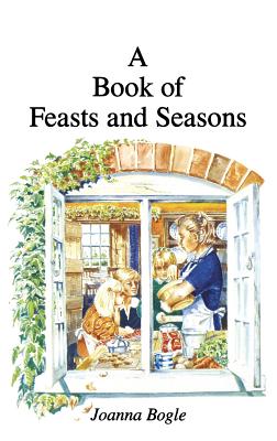 Book of Feasts and Seasons - Bogle, Joanna