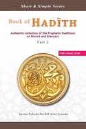 Book of Hadith: Authentic collection of the Prophetic traditions on Morals and Manners