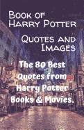 Book of Harry Potter Quotes and Images: The 80 Best Quotes from Harry Potter Books & Movies.