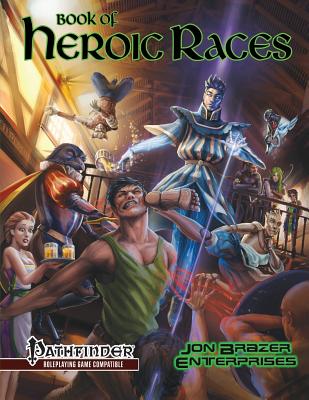 Book of Heroic Races: Advanced Compendium (Pathfinder RPG) - Moore, Richard (Editor), and Morris, Kevin (Editor), and Enterprises, Jon Brazer