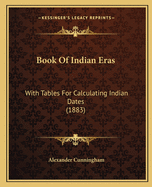 Book Of Indian Eras: With Tables For Calculating Indian Dates (1883)