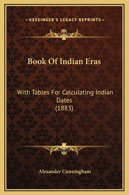 Book of Indian Eras: With Tables for Calculating Indian Dates (1883) - Cunningham, Alexander