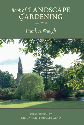 Book of Landscape Gardening - Waugh, Frank A, and McClelland, Linda Flint (Introduction by)