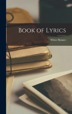 Book of Lyrics - Bynner, Witter 1881-1968