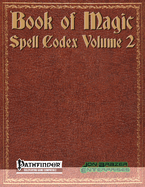 Book of Magic: Spell Codex Volume 2: A Supplement for the Pathfinder 1e Roleplaying Game