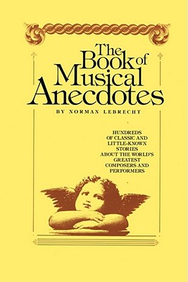 Book of Musical Anecdotes - Lebrecht, Norman