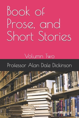 Book of Prose, and Short Stories II - Dickinson, Alan Dale