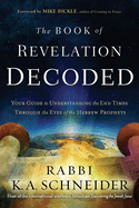 Book of Revelation Decoded: Your Guide to Understanding the End Times Through the Eyes of the Hebrew Prophets