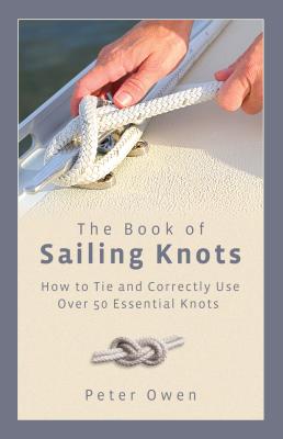 Book of Sailing Knots: How to Tie and Correctly Use Over 50 Essential Knots - Owen, Peter