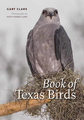 Book of Texas Birds - Clark, Gary, MD, and Clark, Kathy Adams (Photographer)