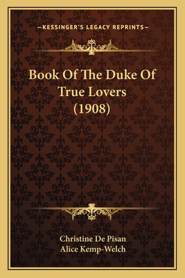 Book of the Duke of True Lovers (1908) - De Pisan, Christine, and Kemp-Welch, Alice (Introduction by)