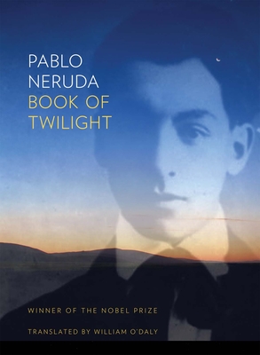 Book of Twilight - Neruda, Pablo, and O'Daly, William (Translated by)