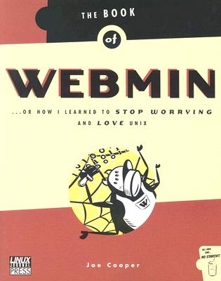 Book of Webmin: Or How I Learned to Stop Worrying and Love UNIX - Cooper, Joe, and Cooper, R Joe