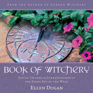 Book of Witchery: Spells, Charms & Correspondences for Every Day of the Week