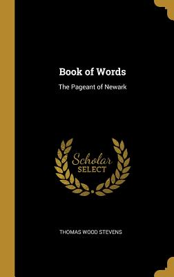 Book of Words: The Pageant of Newark - Stevens, Thomas Wood